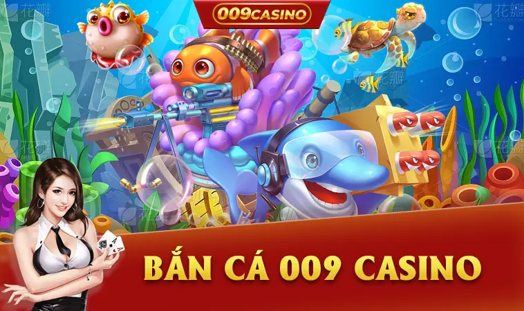 Bắn Cá 009 Casino