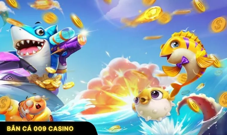 Bắn Cá 009 Casino