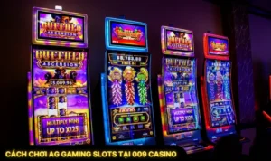 Cách Chơi AG Gaming Slots Tại 009 Casino