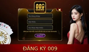 Đăng Ký Tài Khoản Tại 009 Casino