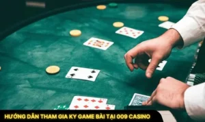 Hướng Dẫn Tham Gia KY Game Bài Tại 009 Casino